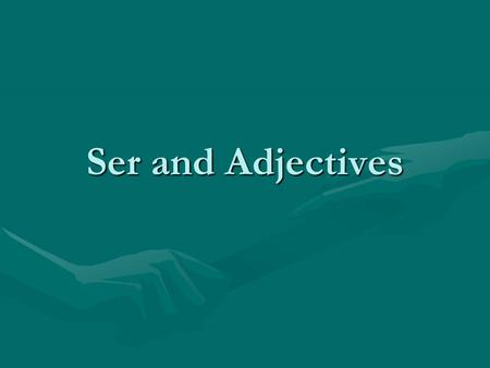 Ser and Adjectives. The verb “ser” In English, “ser” is translated to mean “to be.”In English, “ser” is translated to mean “to be.” Ser is used with adjectives.