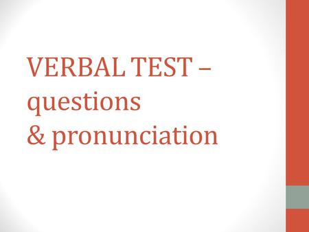 VERBAL TEST – questions & pronunciation 1. ¿De dónde es Señora Camacho? (Colombia) 2. ¿Cómo es la clase de español? 3. ¿Quién es Señora Sosa? 4. ¿Qué.