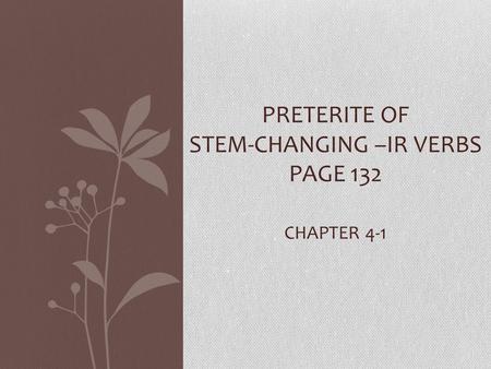 PRETERITE OF STEM-CHANGING –IR VERBS PAGE 132 CHAPTER 4-1.