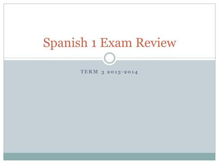 TERM 3 2013-2014 Spanish 1 Exam Review. Vocabulario: Primer Paso 1. ¿Con qué frecuencia? 2. A veces 3. Durante 4. Muchas veces 5. Nunca 6. Siempre 7.