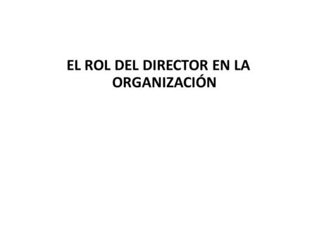 EL ROL DEL DIRECTOR EN LA ORGANIZACIÓN. Prof. Maria Celia Illa Prof. Raquel González Concepto: Rasgos que la caracterizan: Objetivos Recursos División.