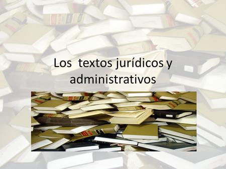 Los textos jurídicos y administrativos