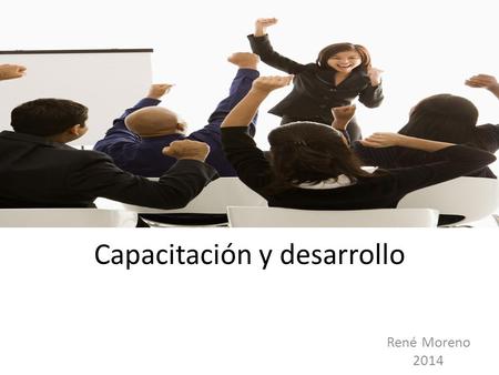 Capacitación y desarrollo René Moreno 2014. Concepto de capacitación Proceso para enseñar a los empleados nuevos los conocimientos, habilidades, actitudes.