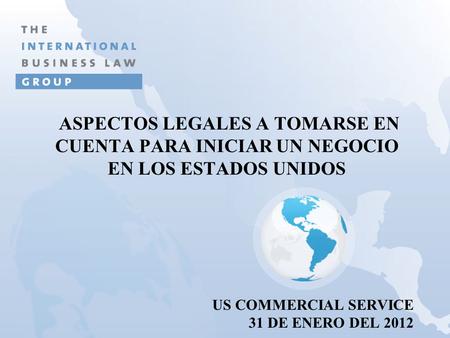 US COMMERCIAL SERVICE 31 DE ENERO DEL 2012 ASPECTOS LEGALES A TOMARSE EN CUENTA PARA INICIAR UN NEGOCIO EN LOS ESTADOS UNIDOS.