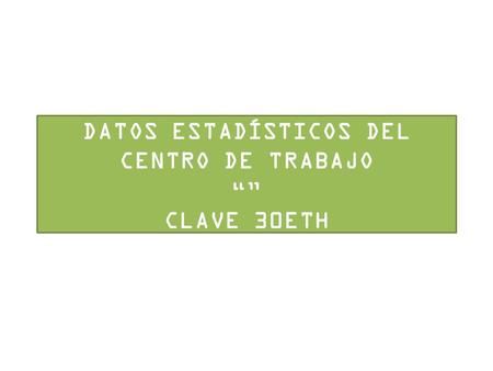 DATOS ESTADÍSTICOS DEL CENTRO DE TRABAJO “” CLAVE 30ETH.