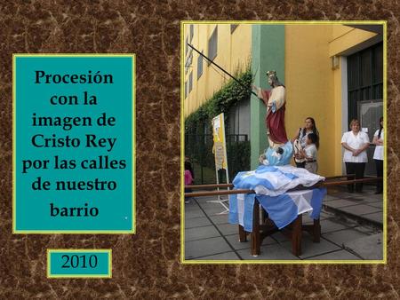 Procesión con la imagen de Cristo Rey por las calles de nuestro barrio 2010.