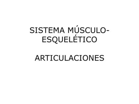 SISTEMA MÚSCULO-ESQUELÉTICO ARTICULACIONES