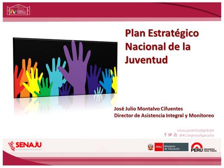 Plan Estratégico Nacional de la Juventud José Julio Montalvo Cifuentes Director de Asistencia Integral y Monitoreo.