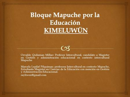 Osvaldo Quilaman Millao: Profesor Intercultural, candidato a Magister en Gestión y administración educacional en contexto intercultural Mapuche Marcela.