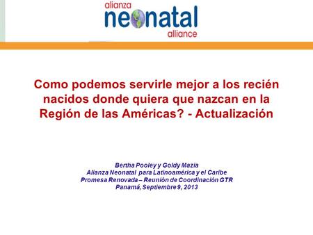 Como podemos servirle mejor a los recién nacidos donde quiera que nazcan en la Región de las Américas? - Actualización Bertha Pooley y Goldy Mazia Alianza.
