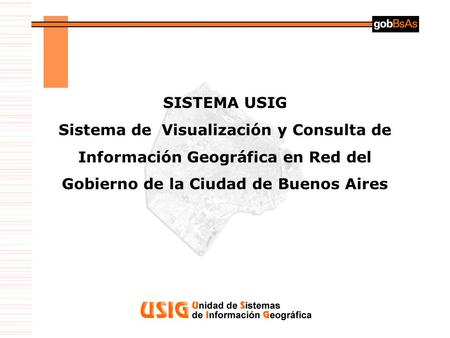 SISTEMA USIG Sistema de Visualización y Consulta de Información Geográfica en Red del Gobierno de la Ciudad de Buenos Aires.