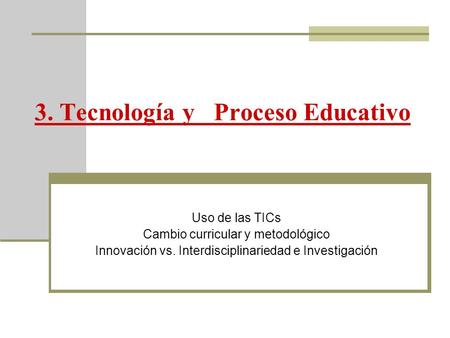 3. Tecnología y Proceso Educativo