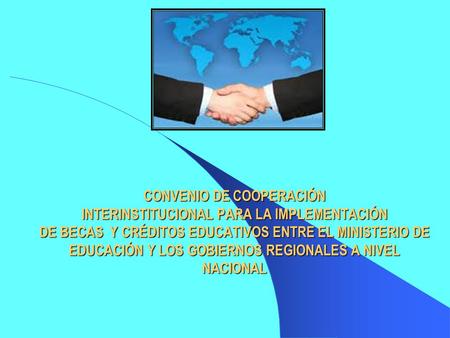 CONVENIO DE COOPERACIÓN INTERINSTITUCIONAL PARA LA IMPLEMENTACIÓN DE BECAS Y CRÉDITOS EDUCATIVOS ENTRE EL MINISTERIO DE EDUCACIÓN Y LOS GOBIERNOS REGIONALES.