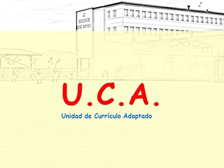 U.C.A. Unidad de Currículo Adaptado.