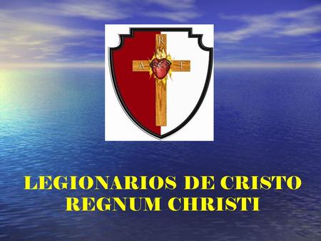 LEGIONARIOS DE CRISTO REGNUM CHRISTI.