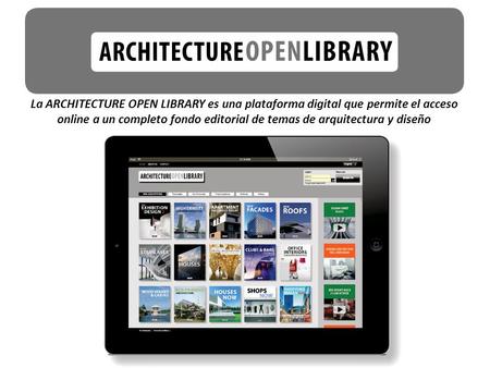 La ARCHITECTURE OPEN LIBRARY es una plataforma digital que permite el acceso online a un completo fondo editorial de temas de arquitectura y diseño.
