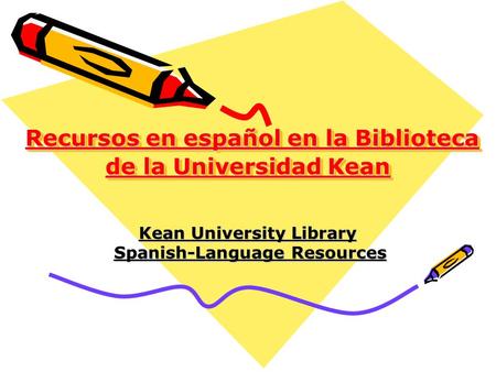 Recursos en español en la Biblioteca de la Universidad Kean Recursos en español en la Biblioteca de la Universidad Kean Kean University Library Spanish-Language.
