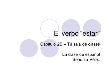 Capítulo 2B – Tú sala de clases La clase de español Señorita Vélez