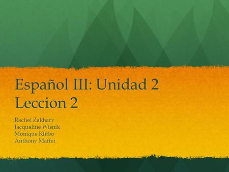 Español III: Unidad 2 Leccion 2