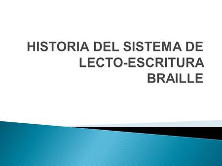 HISTORIA DEL SISTEMA DE LECTO-ESCRITURA BRAILLE