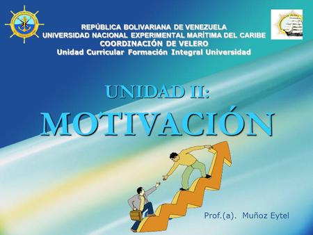 UNIDAD II: MOTIVACIÓN Prof.(a). Muñoz Eytel