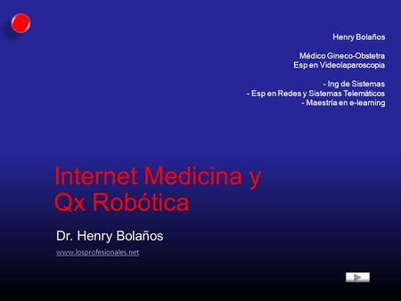 Internet Medicina y Qx Robótica Dr. Henry Bolaños Henry Bolaños