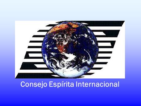 Consejo Espírita Internacional. INFORMACIONES GENERALES.