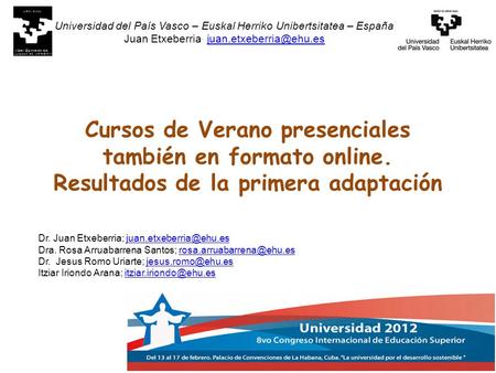 Cursos de Verano presenciales también en formato online. Resultados de la primera adaptación 16/02/2012 Universidad del País Vasco – Euskal Herriko Unibertsitatea.