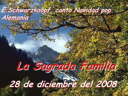 28 de diciembre del 2008 La Sagrada Familia E.Schwarzkaopf, canto Navidad pop. Alemania.
