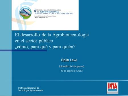 Dalia Lewi El desarrollo de la Agrobiotecnología en el sector público ¿cómo, para qué y para quién? 29 de agosto de 2013.