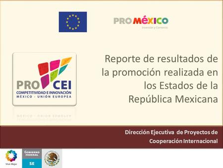 Reporte de resultados de la promoción realizada en los Estados de la República Mexicana Dirección Ejecutiva de Proyectos de Cooperación Internacional.