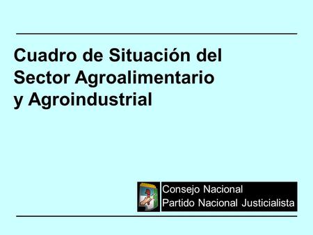 Consejo Nacional Partido Nacional Justicialista Cuadro de Situación del Sector Agroalimentario y Agroindustrial.