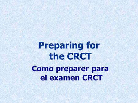 Preparing for the CRCT Como preparer para el examen CRCT.