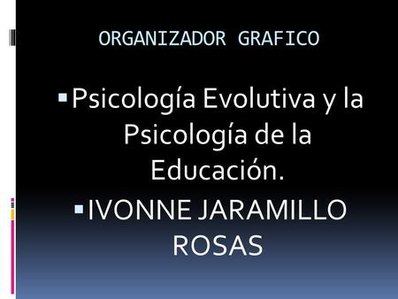 Psicología Evolutiva y la Psicología de la Educación.