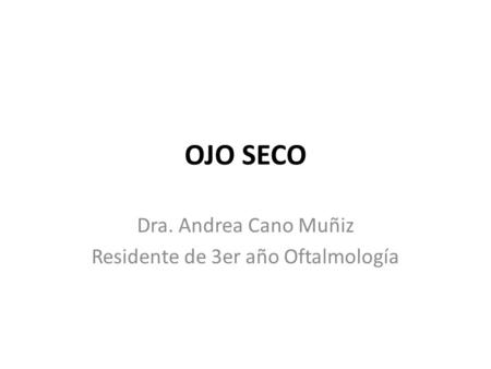 Dra. Andrea Cano Muñiz Residente de 3er año Oftalmología