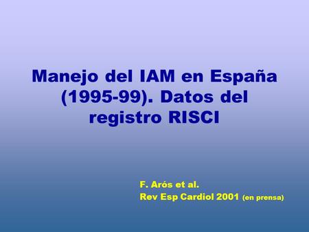 Manejo del IAM en España (1995-99). Datos del registro RISCI F. Arós et al. Rev Esp Cardiol 2001 (en prensa)