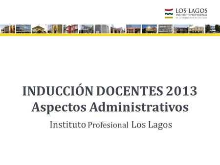 INDUCCIÓN DOCENTES 2013 Aspectos Administrativos