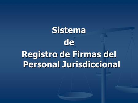Sistemade Registro de Firmas del Personal Jurisdiccional.