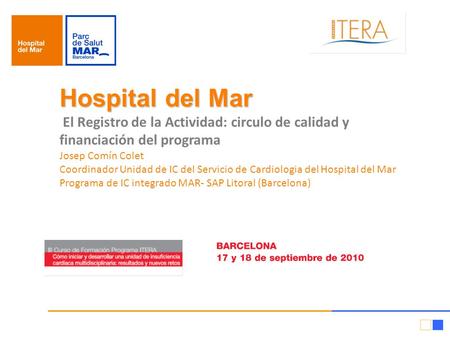 Hospital del Mar Hospital del Mar El Registro de la Actividad: circulo de calidad y financiación del programa Josep Comín Colet Coordinador Unidad de IC.
