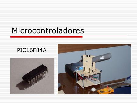 Microcontroladores PIC16F84A.