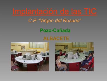 Implantación de las TIC C.P. “Virgen del Rosario” Pozo-Cañada ALBACETE.