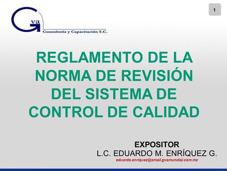 1 REGLAMENTO DE LA NORMA DE REVISIÓN DEL SISTEMA DE CONTROL DE CALIDAD EXPOSITOR L.C. EDUARDO M. ENRÍQUEZ G.