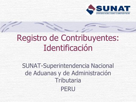 Registro de Contribuyentes: Identificación SUNAT-Superintendencia Nacional de Aduanas y de Administración Tributaria PERU.