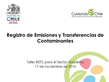 1 Registro de Emisiones y Transferencias de Contaminantes Taller RETC para el Sector Gobierno 17 de noviembre de 2010.