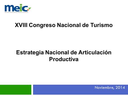 XVIII Congreso Nacional de Turismo Estrategia Nacional de Articulación Productiva Noviembre, 2014.