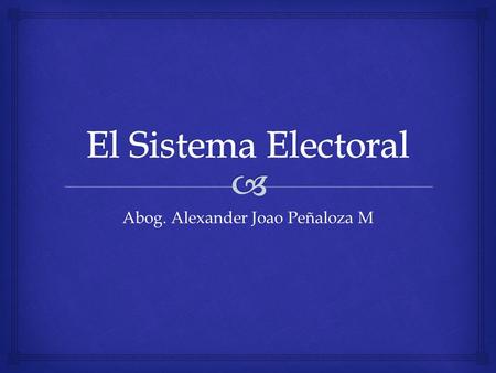 Abog. Alexander Joao Peñaloza M.   Conjunto de instituciones que ordenadamente relacionados entre si contribuyen con una determinada finalidad El Sistema.