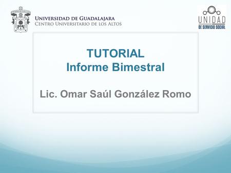 TUTORIAL Informe Bimestral Lic. Omar Saúl González Romo.