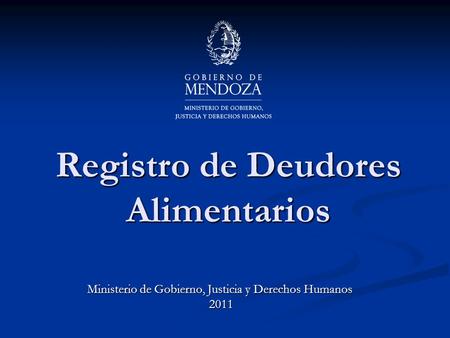 Registro de Deudores Alimentarios Ministerio de Gobierno, Justicia y Derechos Humanos 2011.