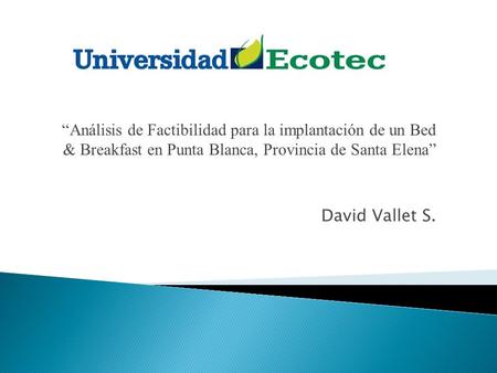 “Análisis de Factibilidad para la implantación de un Bed & Breakfast en Punta Blanca, Provincia de Santa Elena” David Vallet S.