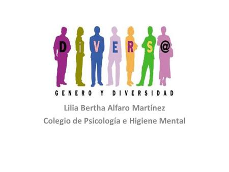 Lilia Bertha Alfaro Martínez Colegio de Psicología e Higiene Mental